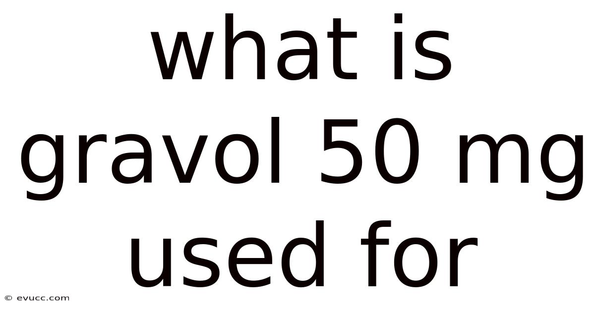 What Is Gravol 50 Mg Used For