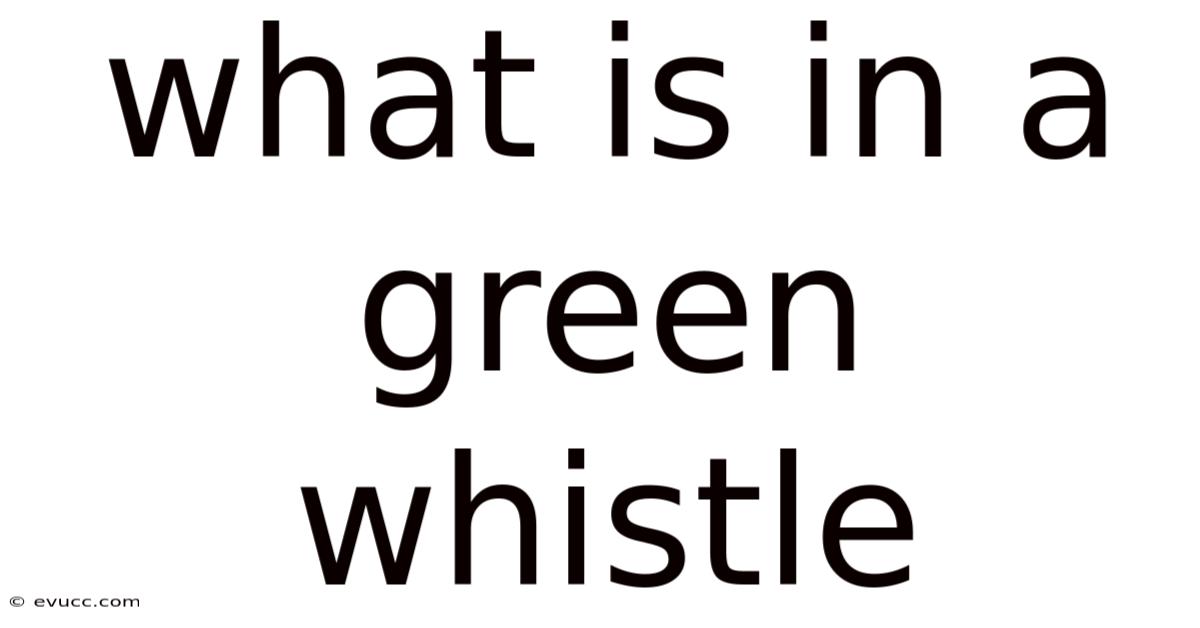 What Is In A Green Whistle