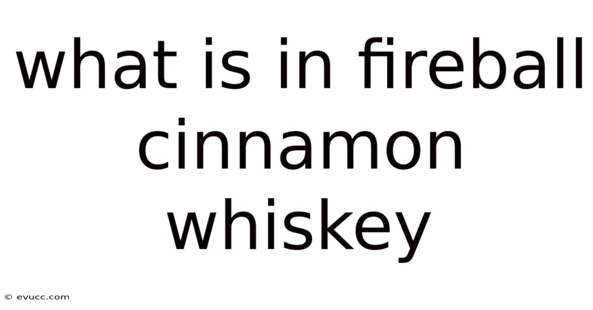 What Is In Fireball Cinnamon Whiskey