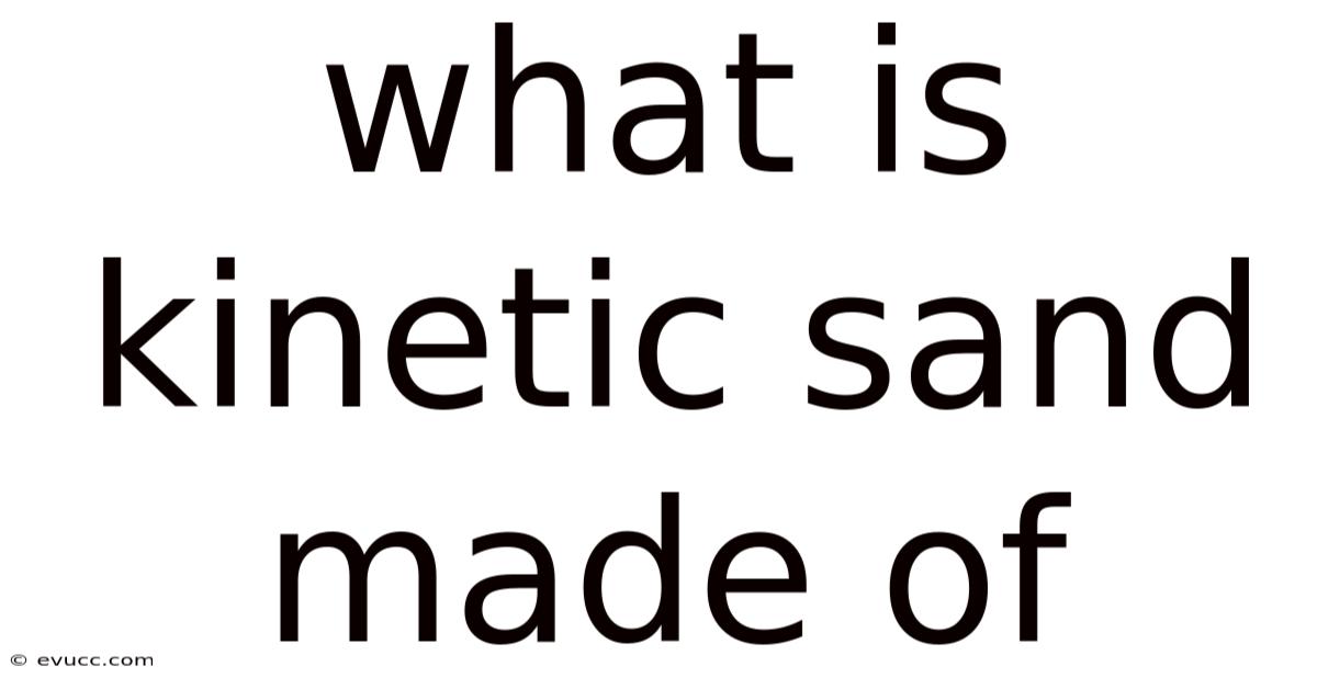 What Is Kinetic Sand Made Of