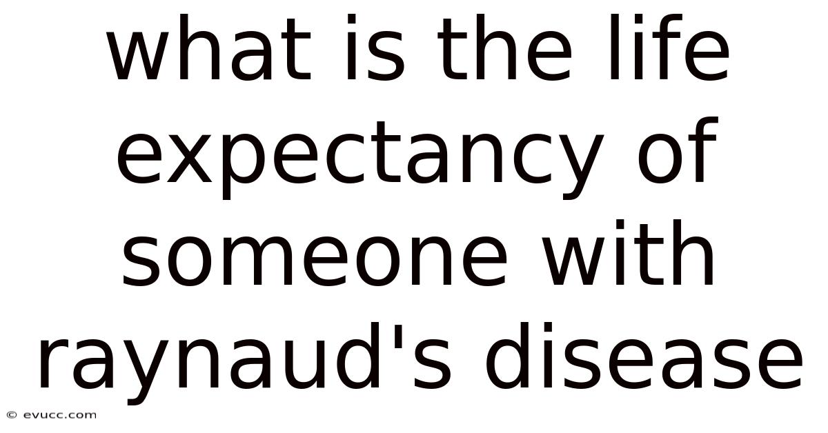 What Is The Life Expectancy Of Someone With Raynaud's Disease