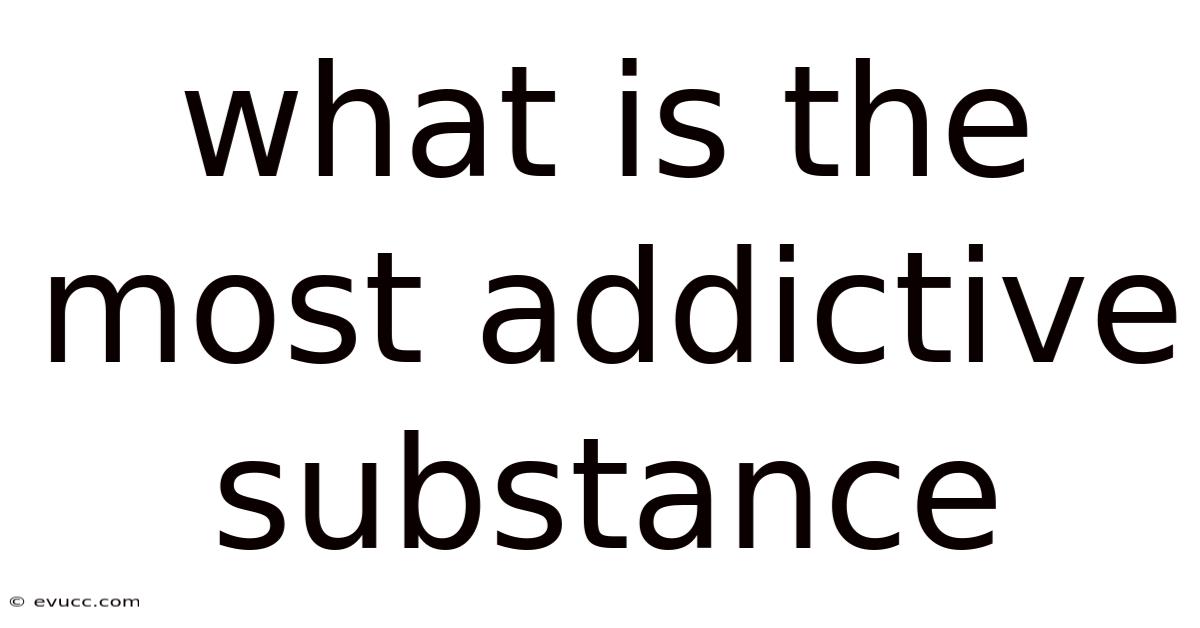 What Is The Most Addictive Substance