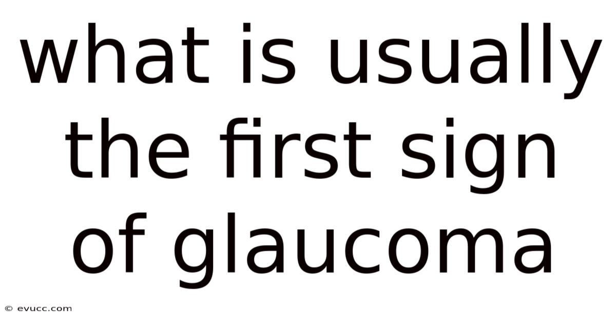 What Is Usually The First Sign Of Glaucoma