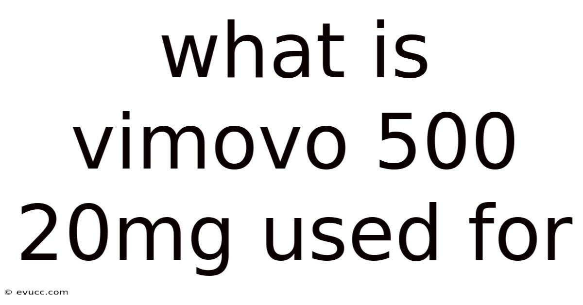 What Is Vimovo 500 20mg Used For