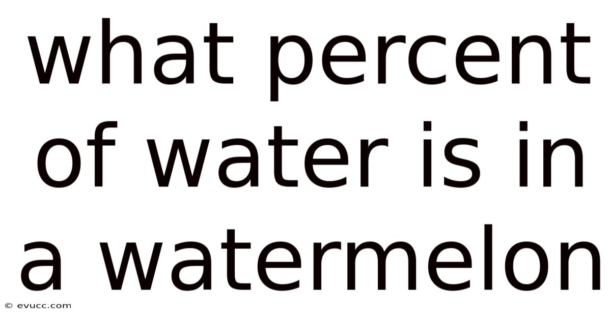 What Percent Of Water Is In A Watermelon