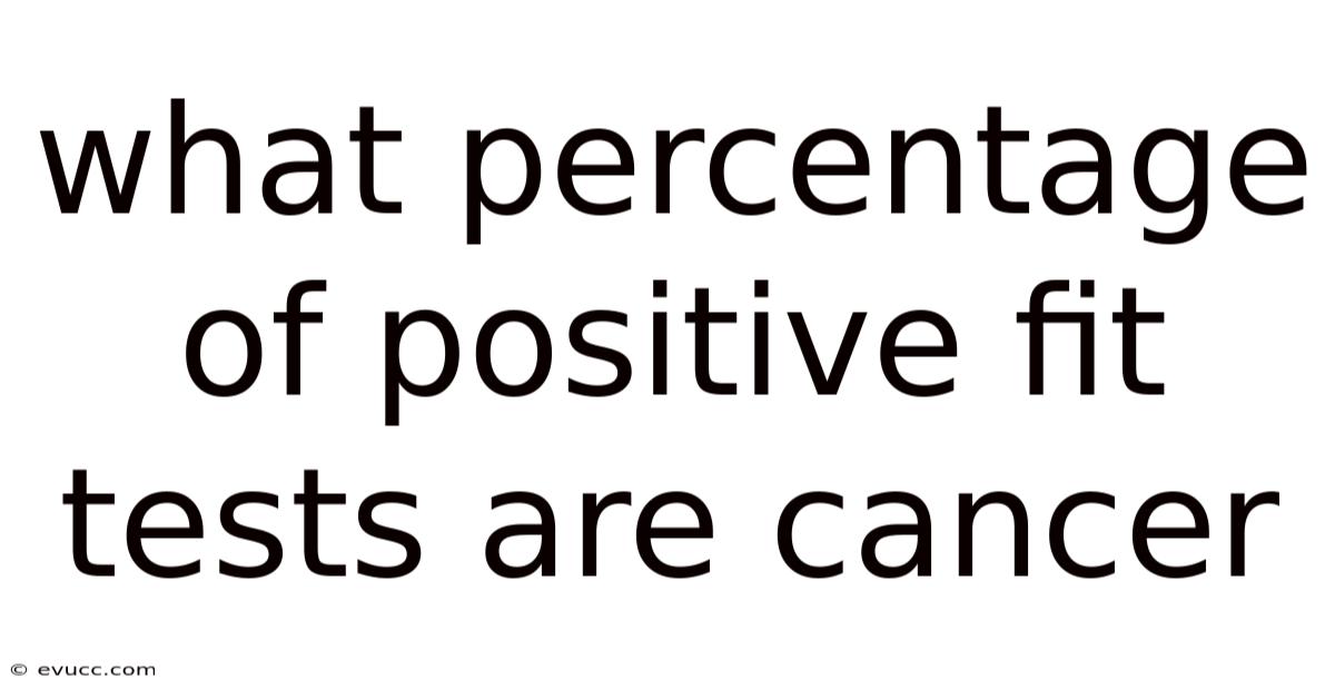 What Percentage Of Positive Fit Tests Are Cancer