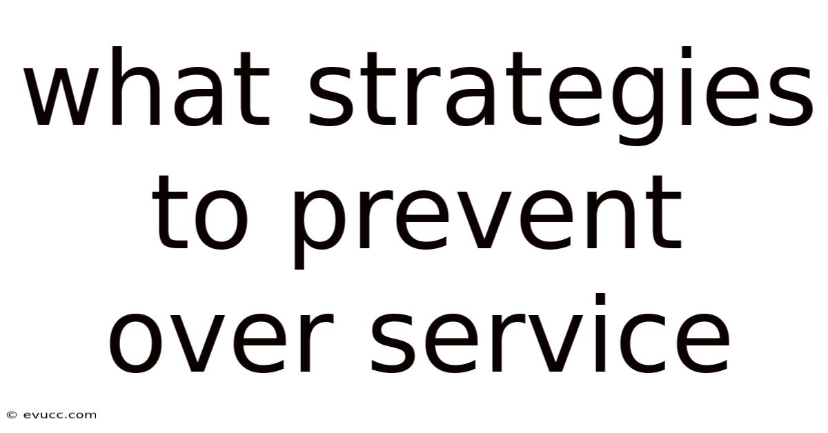 What Strategies To Prevent Over Service