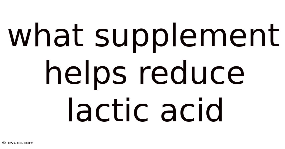 What Supplement Helps Reduce Lactic Acid