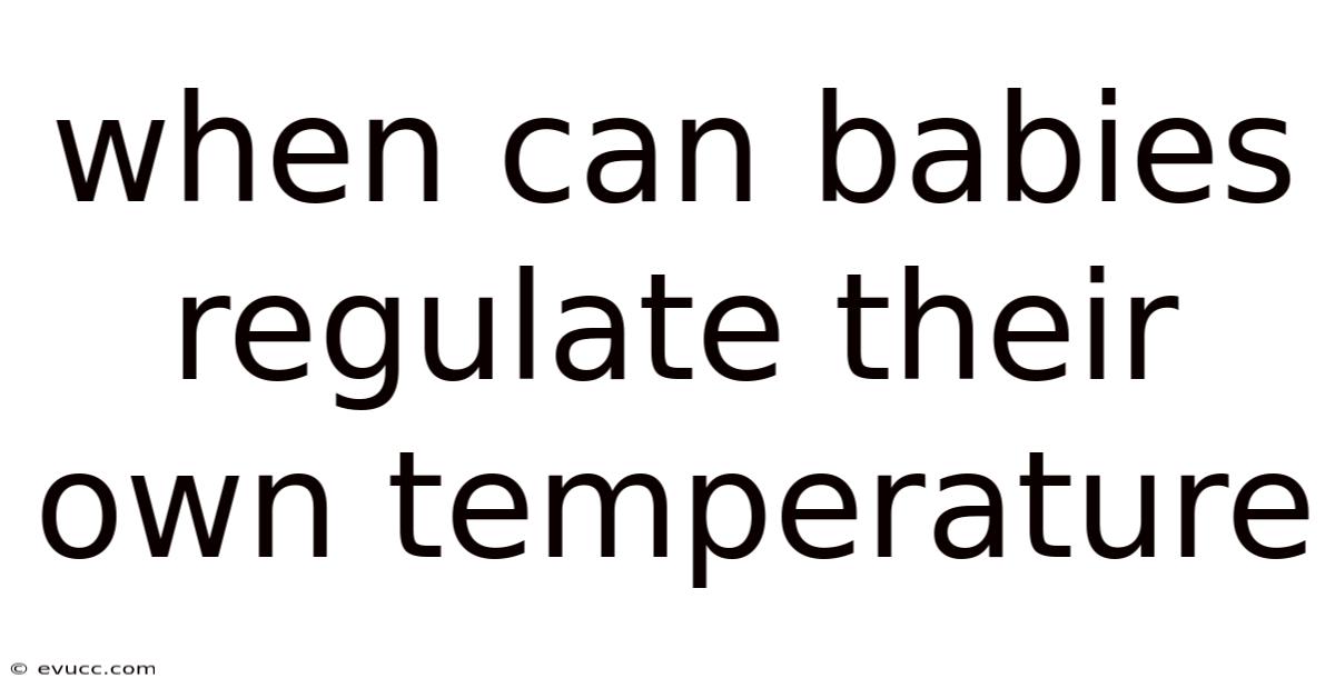 When Can Babies Regulate Their Own Temperature