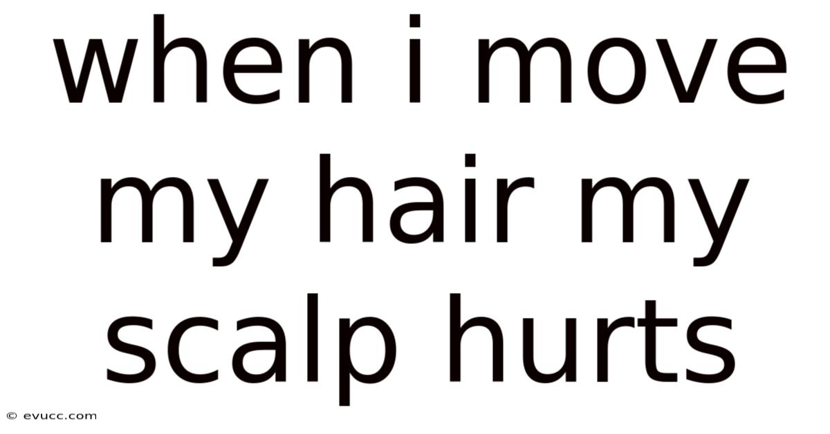 When I Move My Hair My Scalp Hurts
