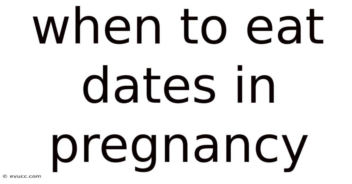 When To Eat Dates In Pregnancy