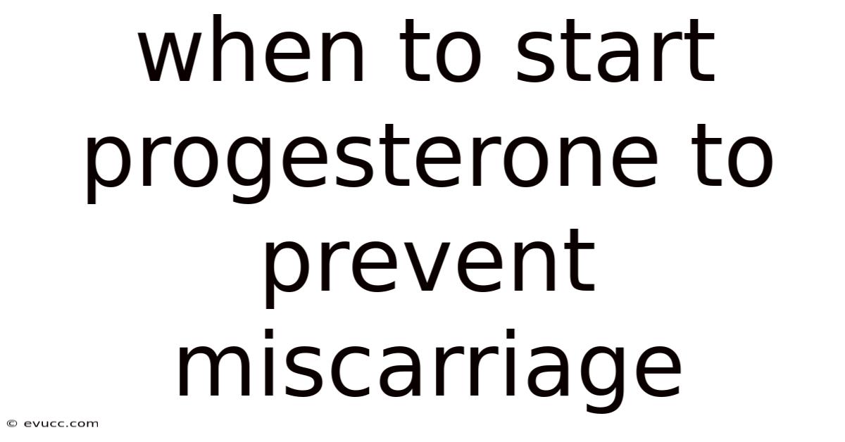 When To Start Progesterone To Prevent Miscarriage