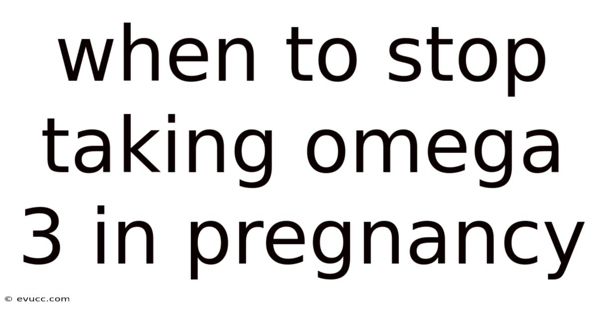 When To Stop Taking Omega 3 In Pregnancy