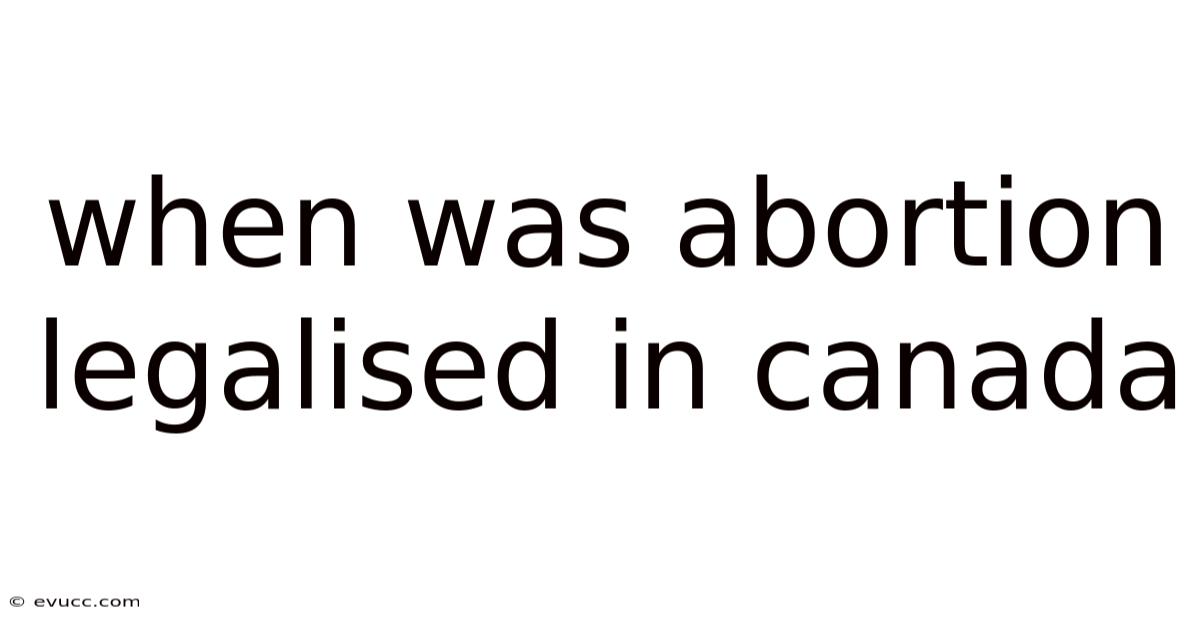 When Was Abortion Legalised In Canada