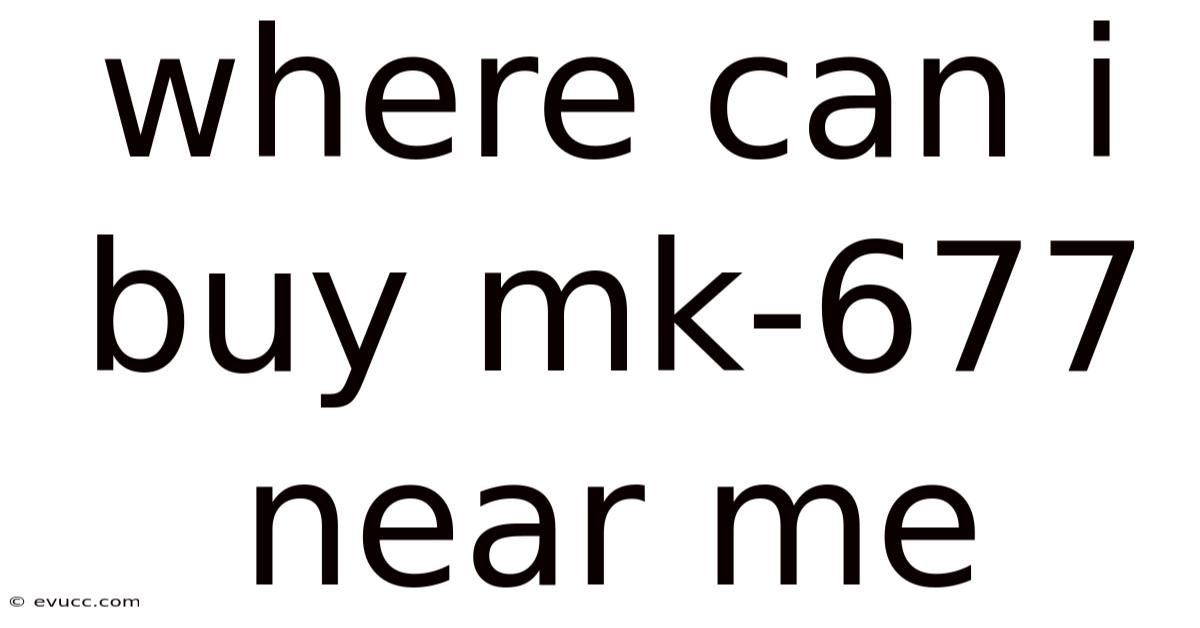 Where Can I Buy Mk-677 Near Me