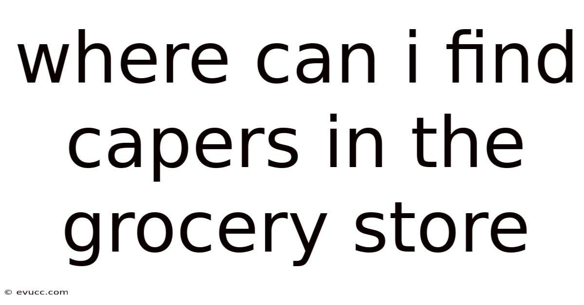 Where Can I Find Capers In The Grocery Store