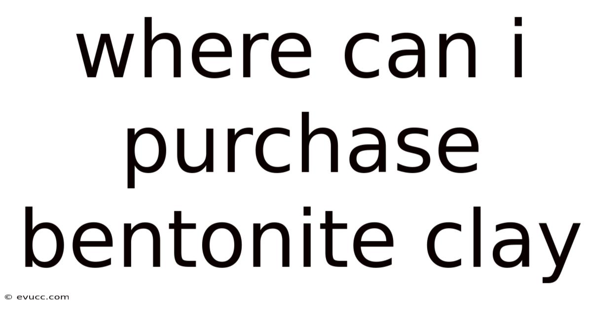 Where Can I Purchase Bentonite Clay