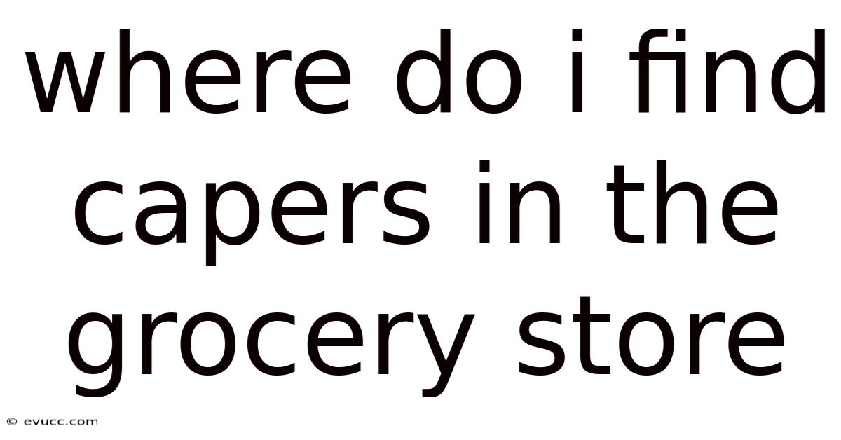 Where Do I Find Capers In The Grocery Store