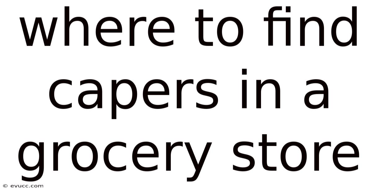 Where To Find Capers In A Grocery Store