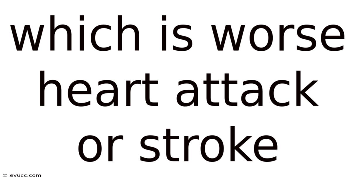 Which Is Worse Heart Attack Or Stroke