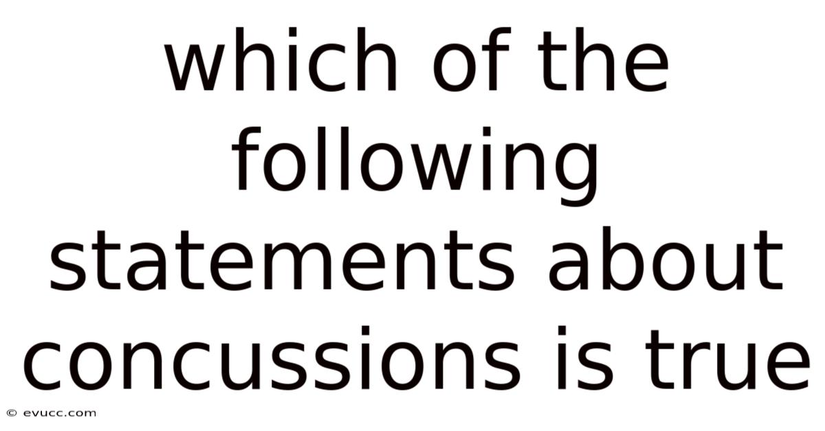 Which Of The Following Statements About Concussions Is True