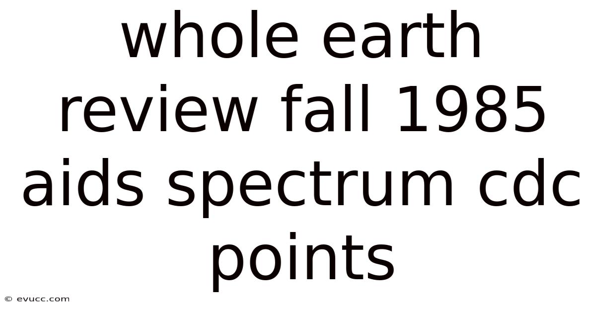 Whole Earth Review Fall 1985 Aids Spectrum Cdc Points