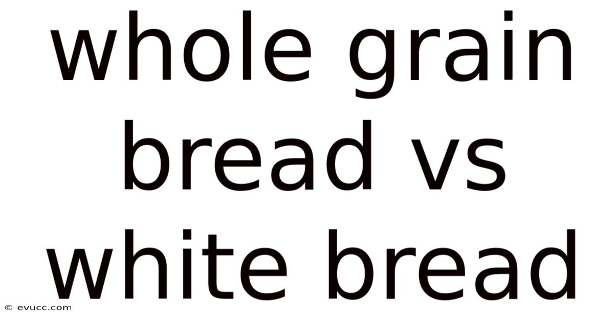 Whole Grain Bread Vs White Bread