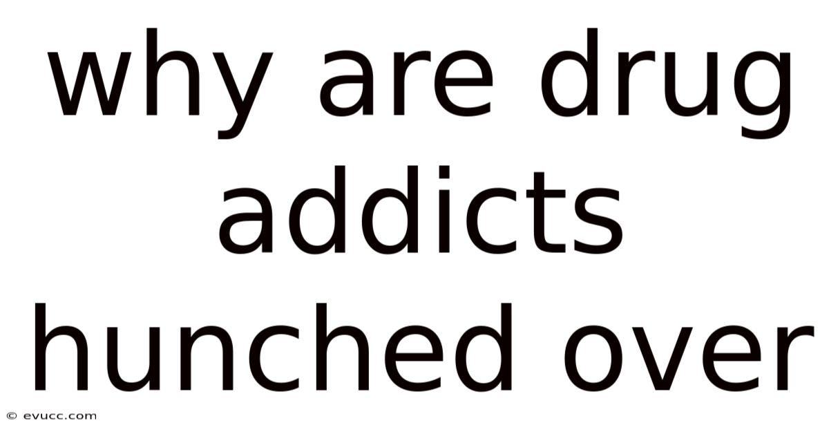 Why Are Drug Addicts Hunched Over
