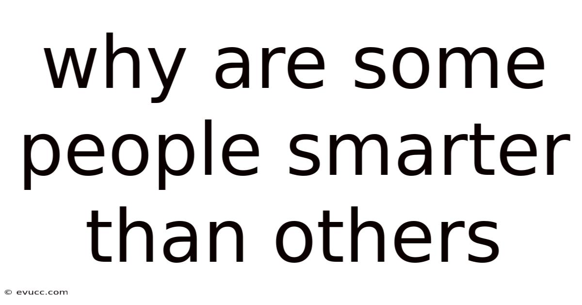 Why Are Some People Smarter Than Others