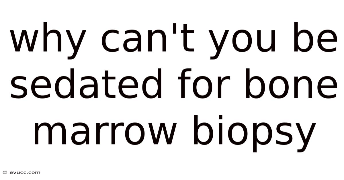 Why Can't You Be Sedated For Bone Marrow Biopsy