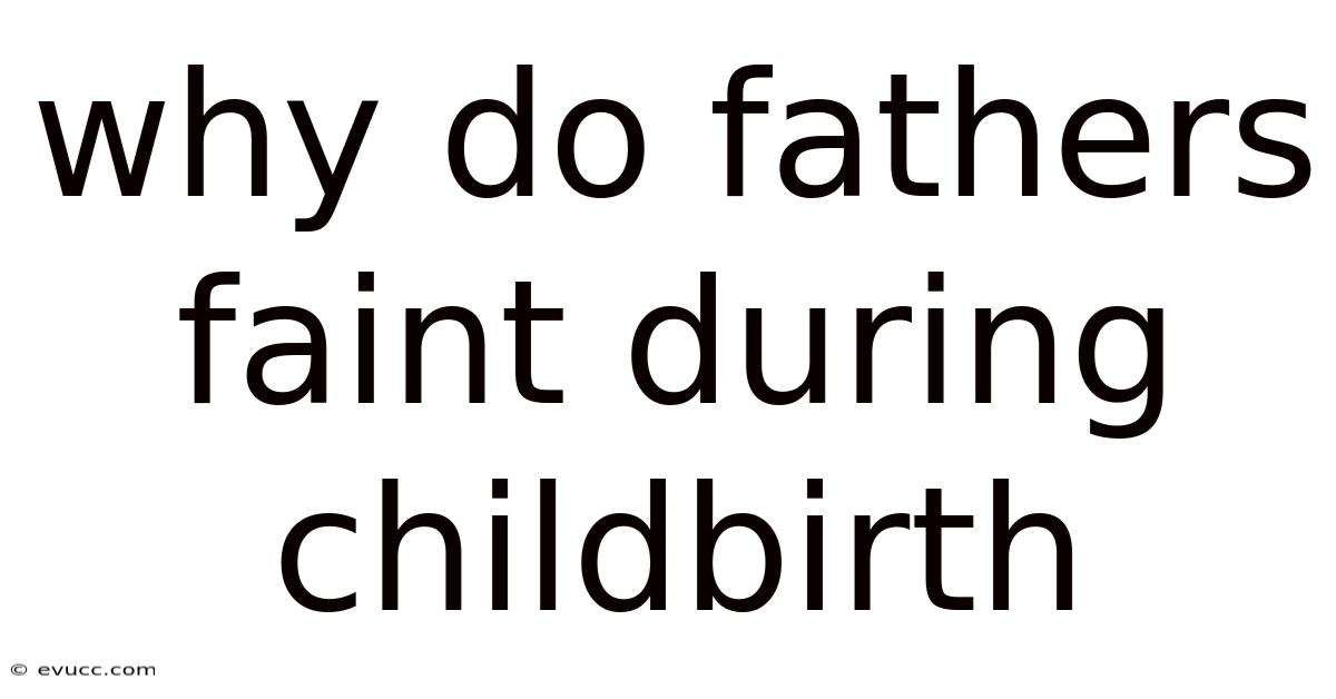 Why Do Fathers Faint During Childbirth