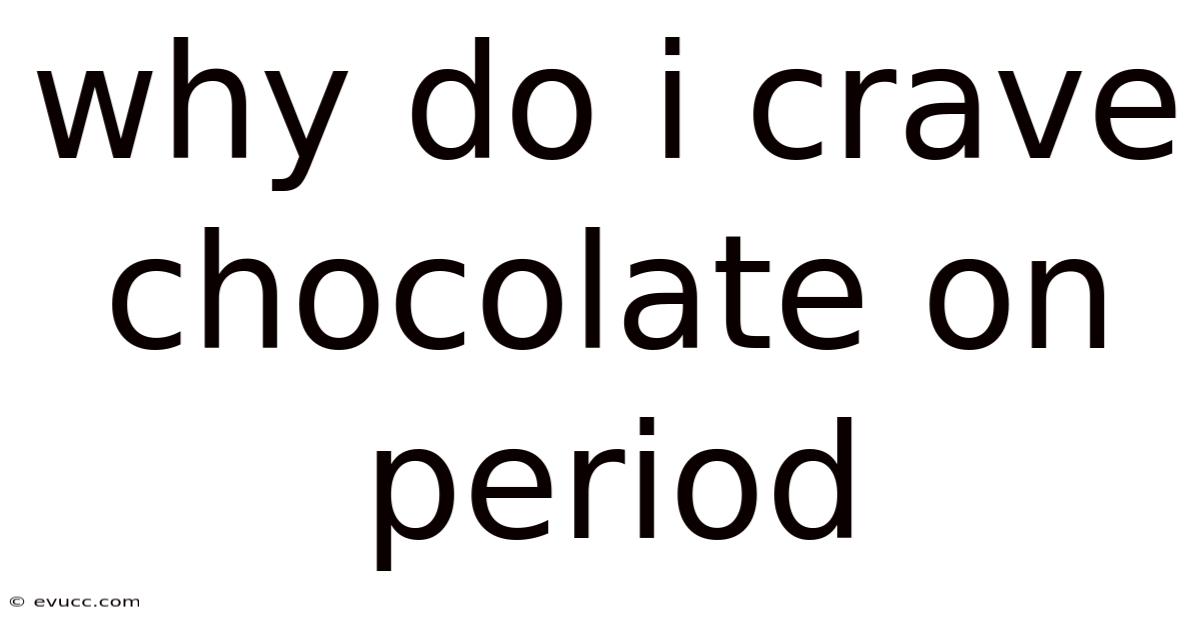 Why Do I Crave Chocolate On Period