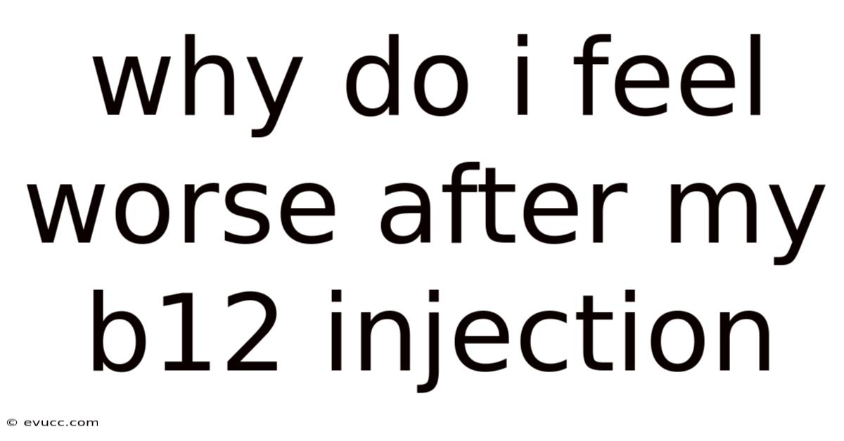 Why Do I Feel Worse After My B12 Injection