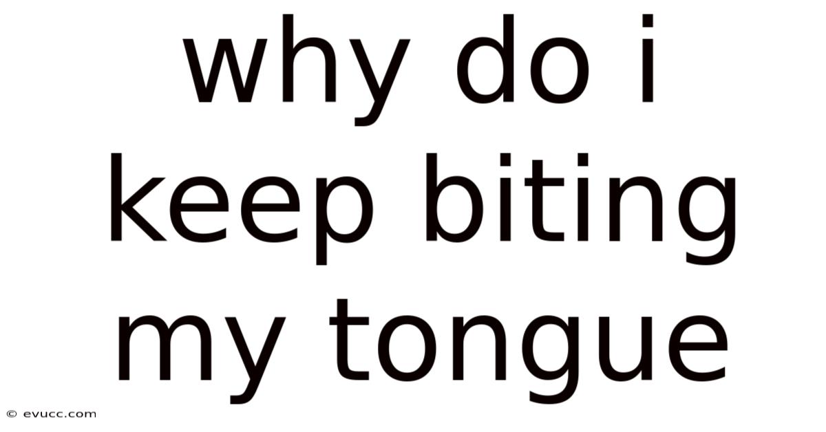 Why Do I Keep Biting My Tongue
