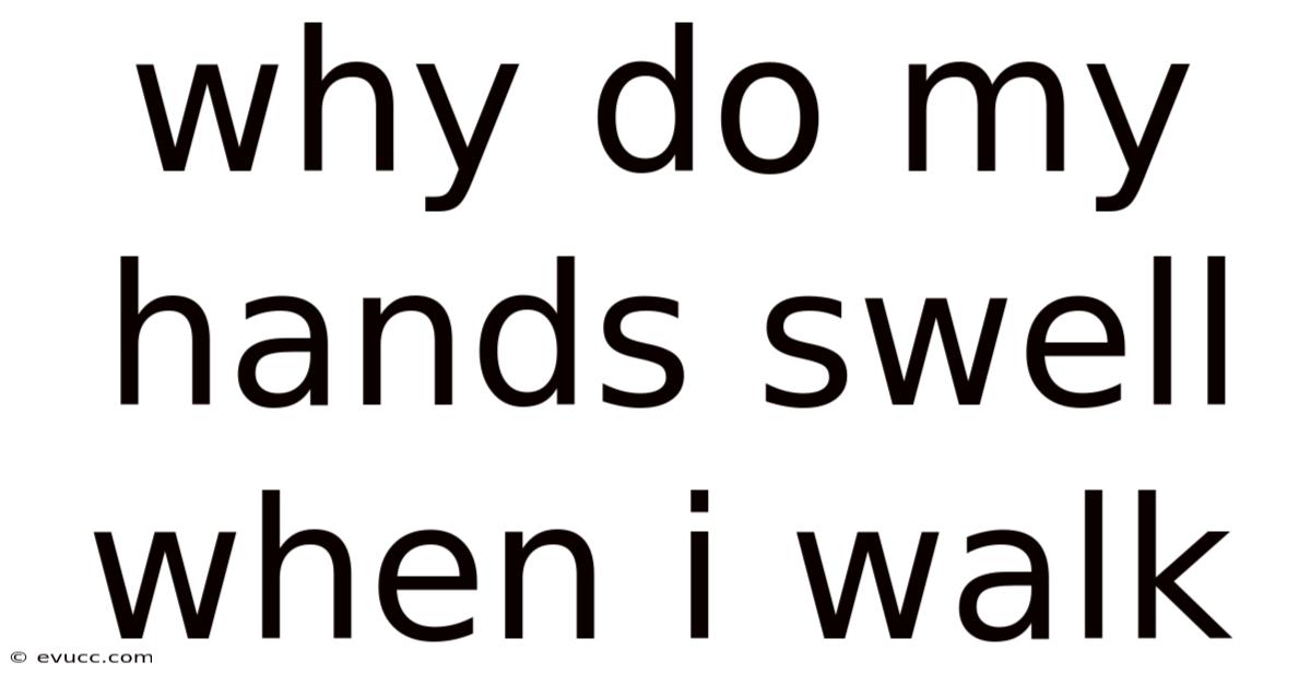 Why Do My Hands Swell When I Walk