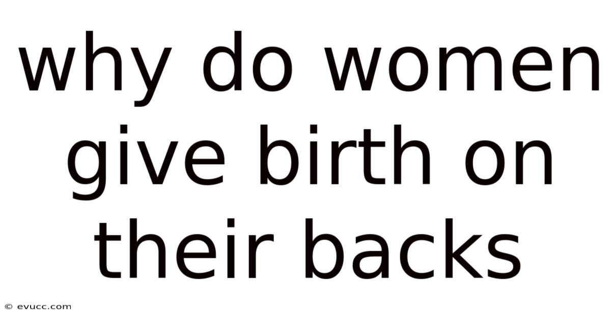 Why Do Women Give Birth On Their Backs
