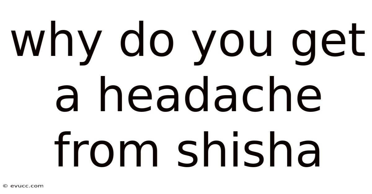 Why Do You Get A Headache From Shisha