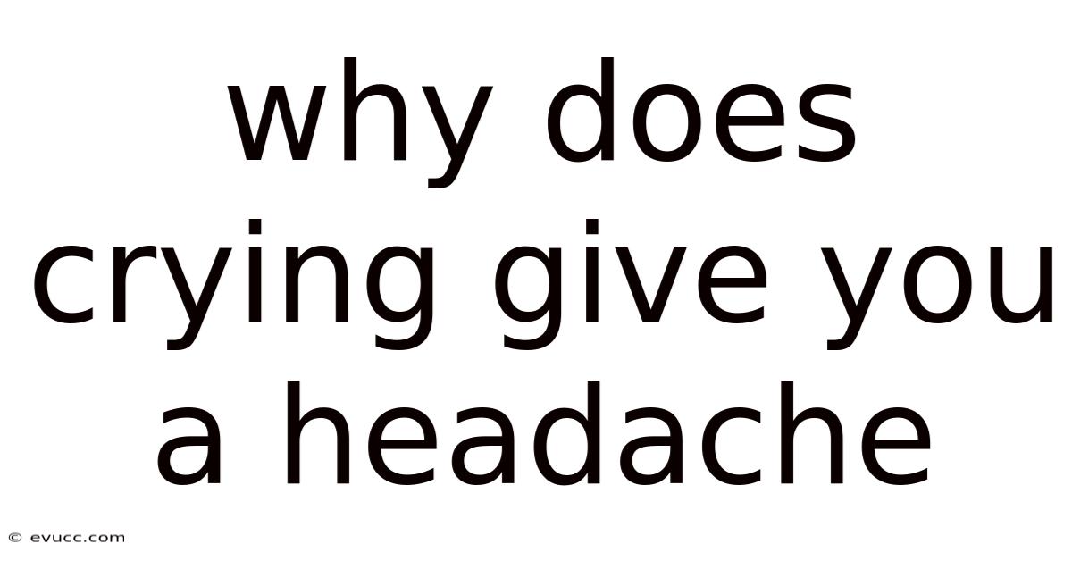 Why Does Crying Give You A Headache
