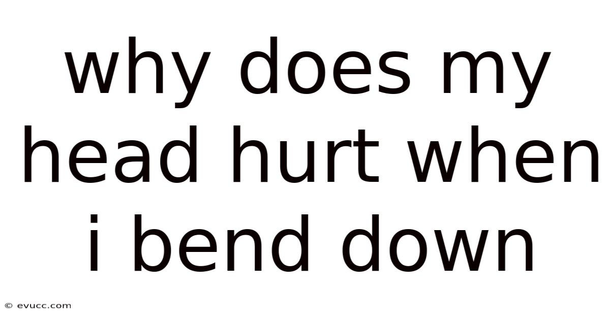 Why Does My Head Hurt When I Bend Down