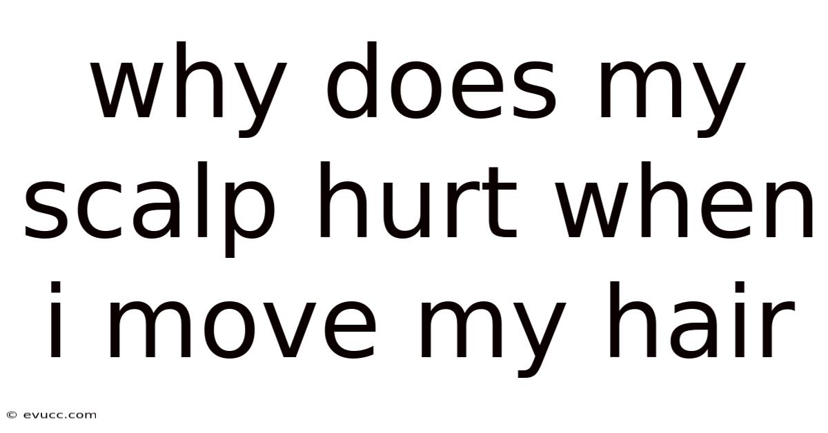 Why Does My Scalp Hurt When I Move My Hair