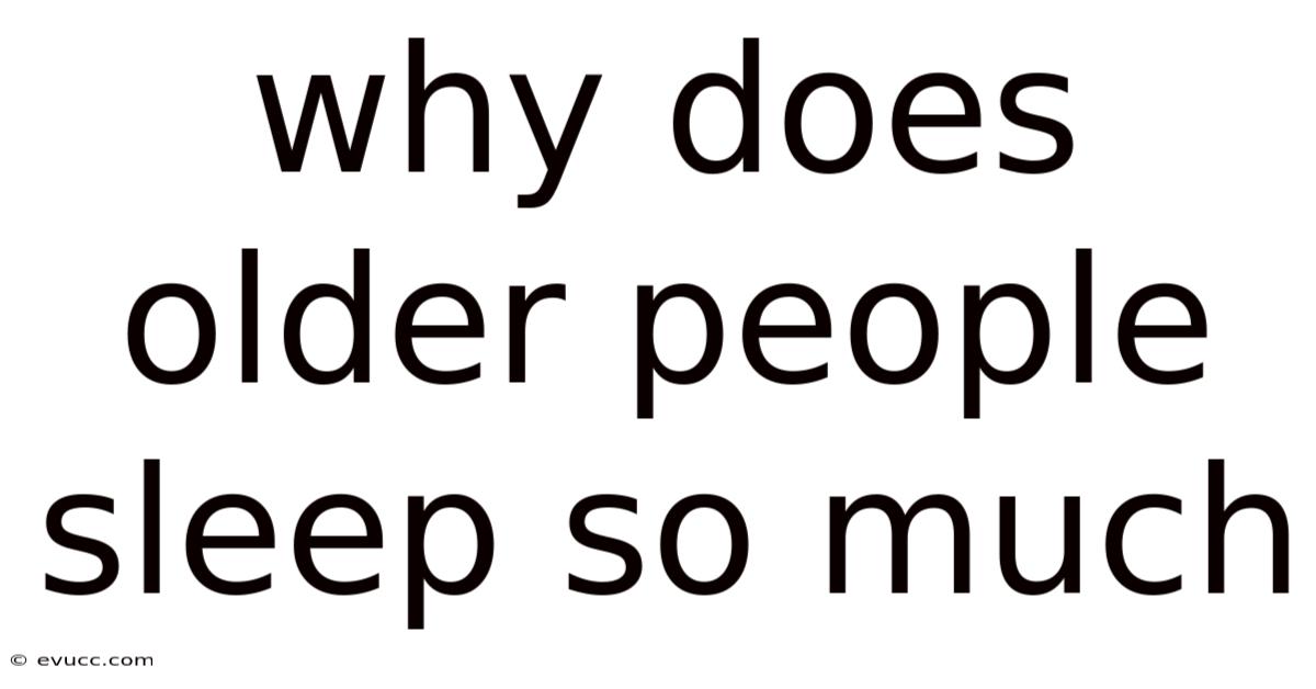 Why Does Older People Sleep So Much