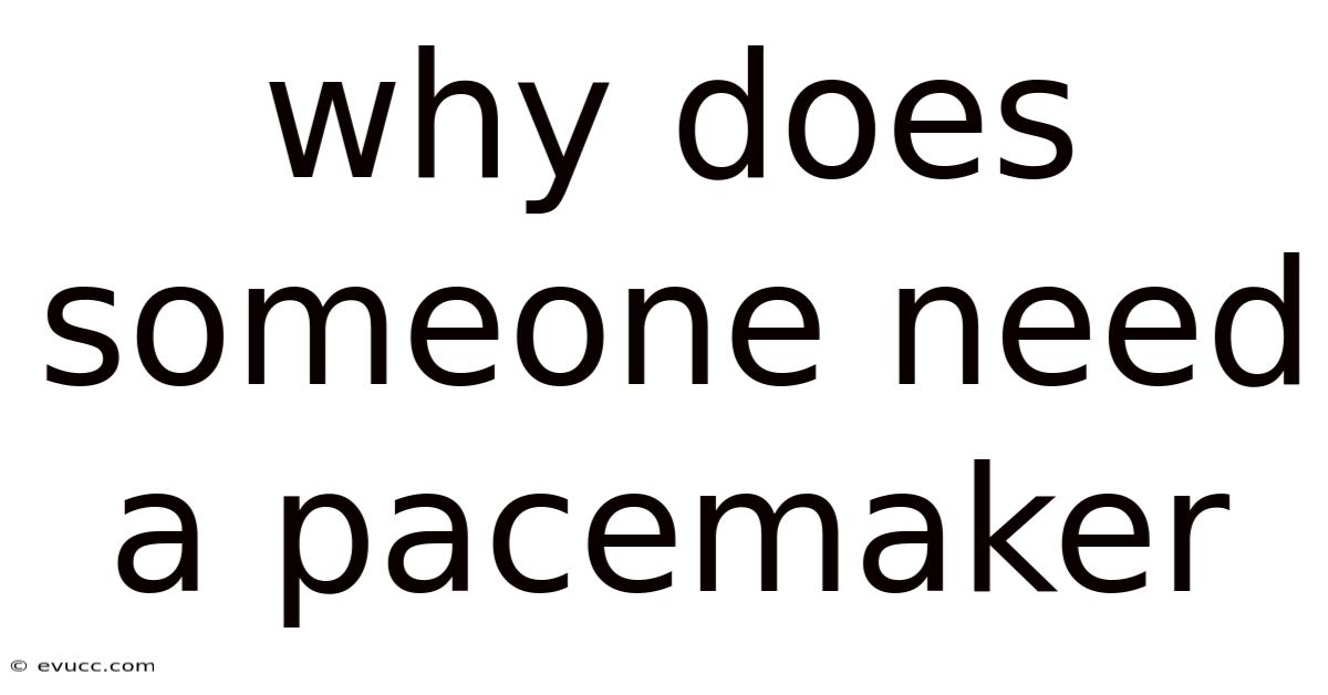 Why Does Someone Need A Pacemaker