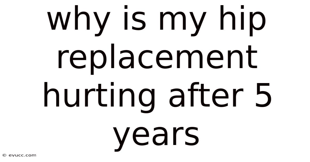 Why Is My Hip Replacement Hurting After 5 Years