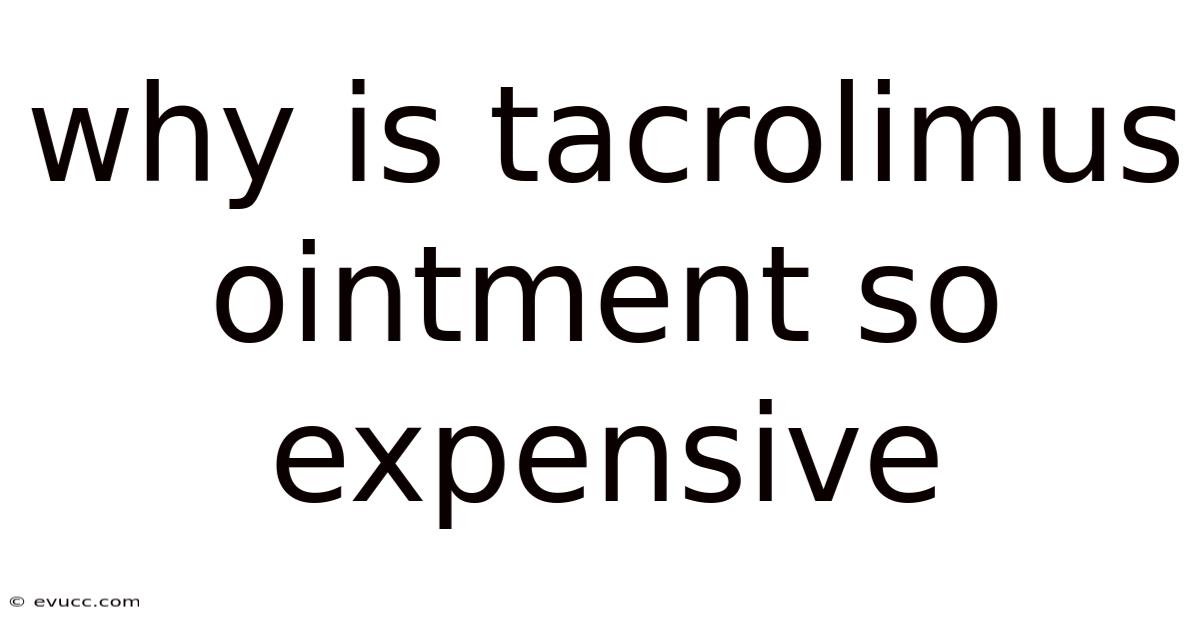 Why Is Tacrolimus Ointment So Expensive