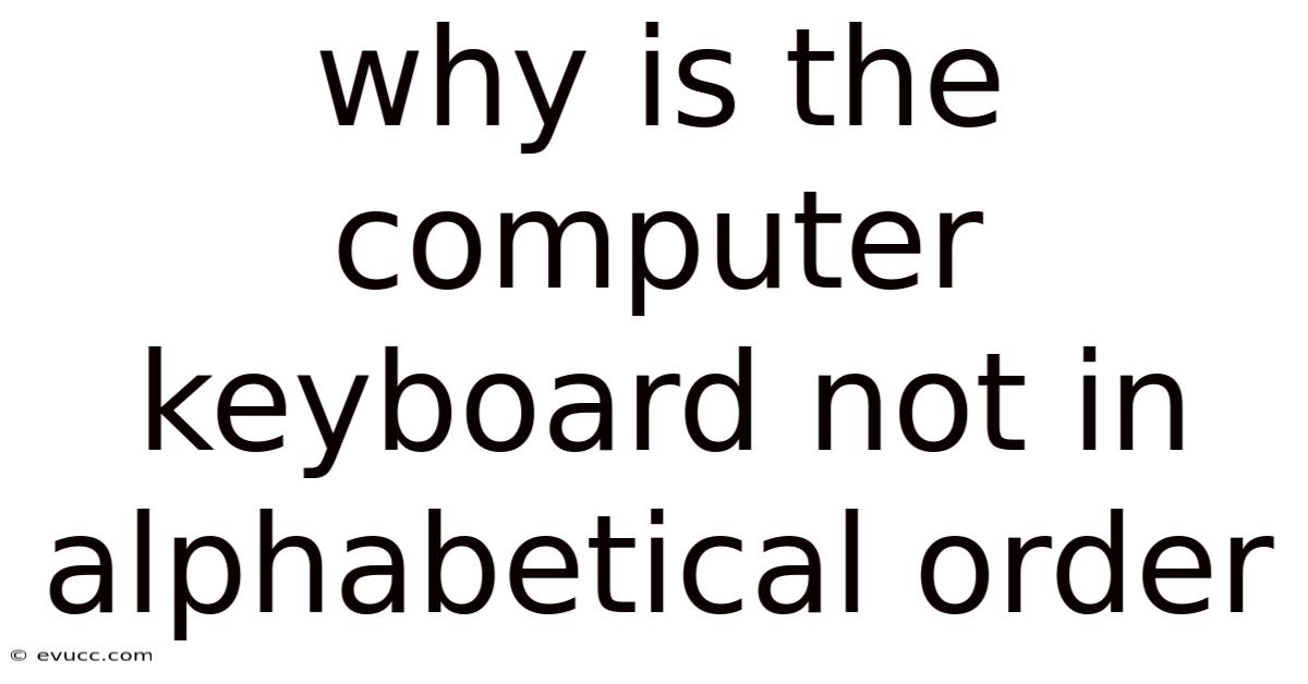 Why Is The Computer Keyboard Not In Alphabetical Order
