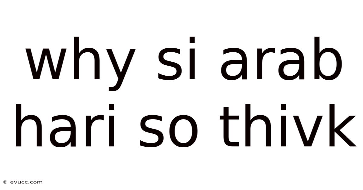 Why Si Arab Hari So Thivk