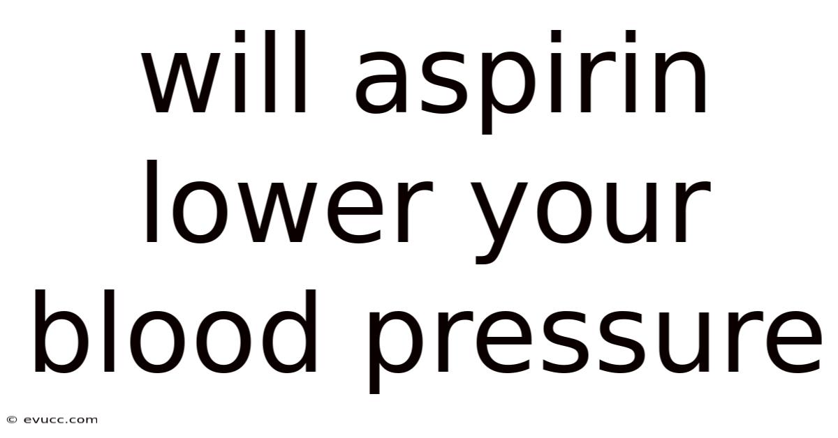 Will Aspirin Lower Your Blood Pressure