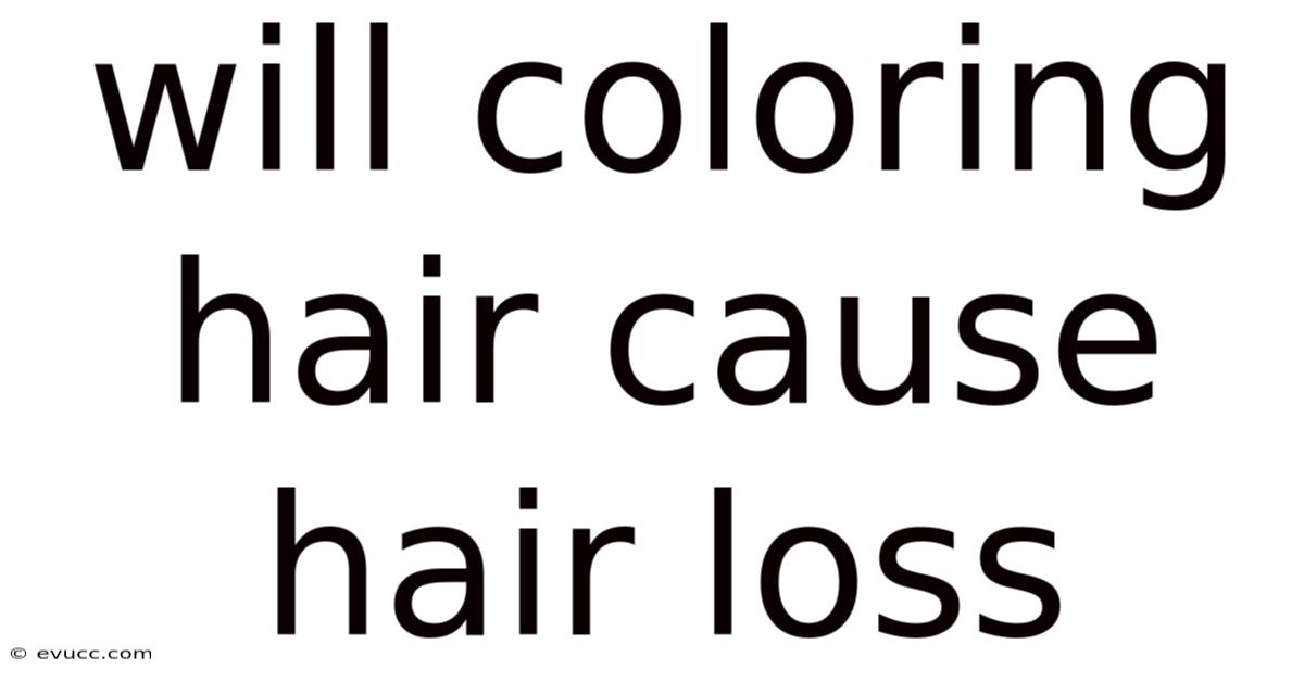 Will Coloring Hair Cause Hair Loss