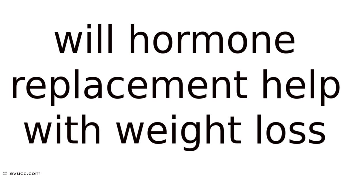 Will Hormone Replacement Help With Weight Loss