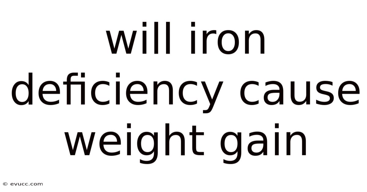 Will Iron Deficiency Cause Weight Gain
